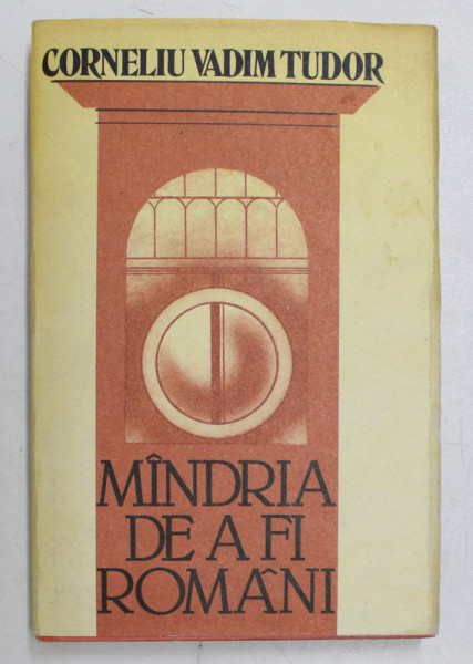 MINDRIA DE A FI ROMAN ( ESEURI , RECENZII , MEDALIOANE ) de CORNELIU VADIM TUDOR , 1986 *DEDICATIE