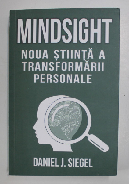 MINDSIGHT , NOUA STIINTA A TRANSFORMARII PERSONALE de DANIEL J. SIEGEL , 2021