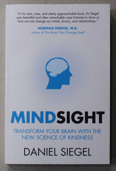 MINDSIGHT  -  TRANSFORM YOU BRAIN WITH THE NEW SCIENCE OF KIDNESS by DANIEL SIEGEL , 2021