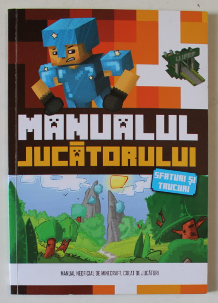 MINECRAFT , MANUALUL JUCATORULUI , SFATURI SI TRUCURI , MANUAL NEOFICIAL DE MINECRAFT , CREAT DE JUCATORI , 2017