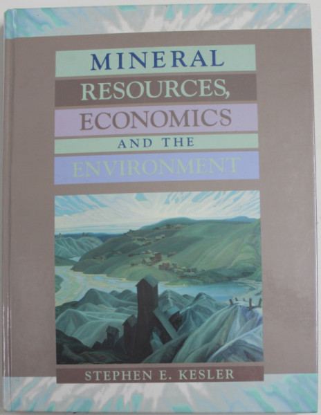 MINERAL RESOURCES , ECONOMICS AND THE ENVIRONMENT by STEPHEN E. KESLER , 1994