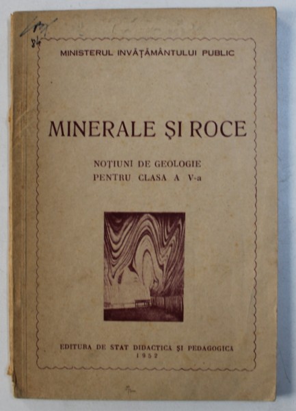 MINERALE SI ROCE - NOTIUNI DE GEOLOGIE PENTRU CLASA A V- A , 1952
