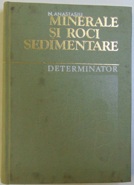 MINERALE SI ROCI SEDIMENTARE  - DETERMINATOR de NICOLAE ANASTASIU  , 1977