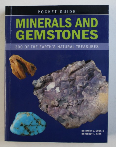 MINERALS AND GEMSTONES - 300 OF THE EARTH'S NATURAL TREASURES by DAVID C. COOK and WENDY L. KIRK, 2008