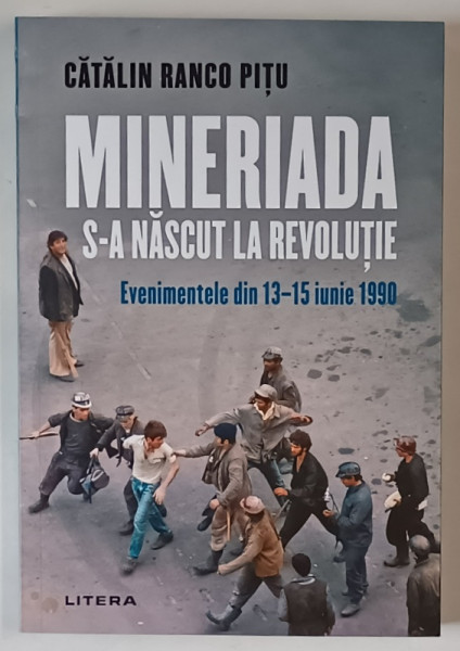 MINERIADA S - A NASCUT LA REVOLUTIE , EVENIMENTELE DIN 13 - 15 IUNIE 1990 de CATALIN RANCO PITU , 2025