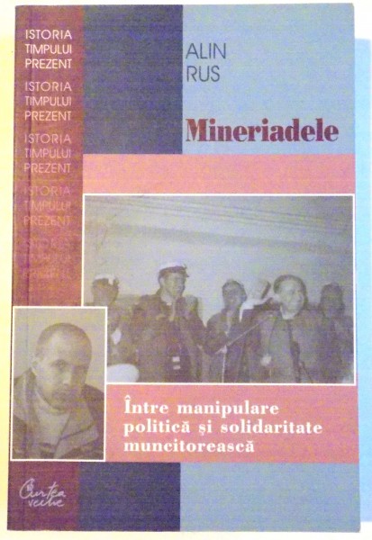 MINERIADELE , INTRE MANIPULARE POLITICA SI SOLIDARITATE MUNCITOREASCA de ALIN RUS , 2007