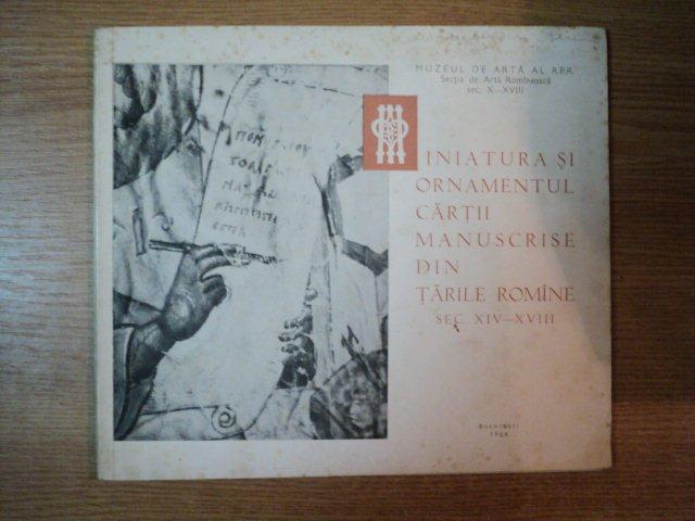 MINIATURA SI  ORNAMENTUL CARTII MANUSCRISE DIN TARILE ROMANE SEC XIV-XVIII de CORINA NICOLESCU , 1964