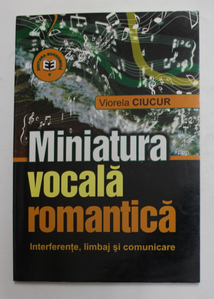MINIATURA VOCALA ROMANTICA - INTERFERENTE , LIMBAJ SI COMUNICARE de VIORELA CIUCUR , 2001
