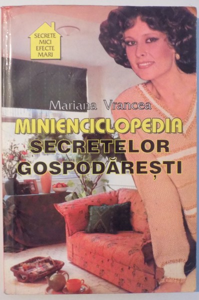 MINIENCICLOPEDIA SECRETELOR GOSPODARESTI de MARIANA VRANCEA , 1996 * PREZINTA HALOURI