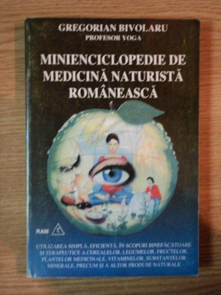 MINIENCICLOPEDIE DE MEDICINA NATURISTA ROMANEASCA de GREGORIAN BIVOLARU