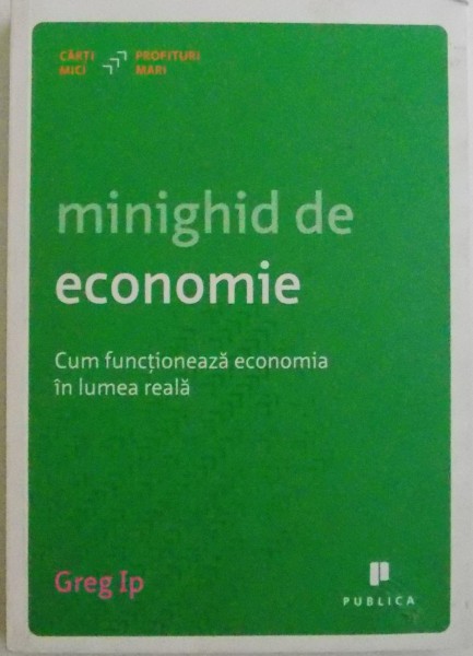 MINIGHID DE ECONOMIE , CUM FUNCTIONEAZA ECONOMIA IN LUMEA REALA , 2013