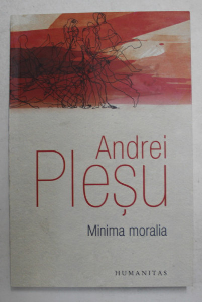 MINIMA MORALIA - ELEMENTE PENTRU O ETICA A INTERVALULUI de ANDREI PLESU  , 2017