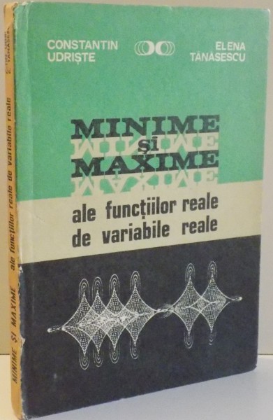 MINIME SI MAXIME ALE FUNCTIILOR REALE SI VARIABILE REALE de CONTANTIN UDRISTE , ELENA TANASESCU , 1980