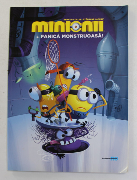 MINIONII - VOLUMUL II . PANICA MONSTRUOASA ! , desene de RENAUD COLLIN , text de STEPHANIE LAPUSS , 2015, BENZI DEZENATE *