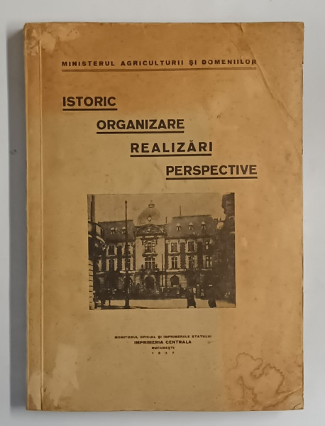 MINISTERUL AGRICULTURII SI DOMENIILOR - ISTORIC , ORGANIZAREA , REALIZARI , PERSPECTIVE , 1937 *PREZINTA HALOURI DE APA