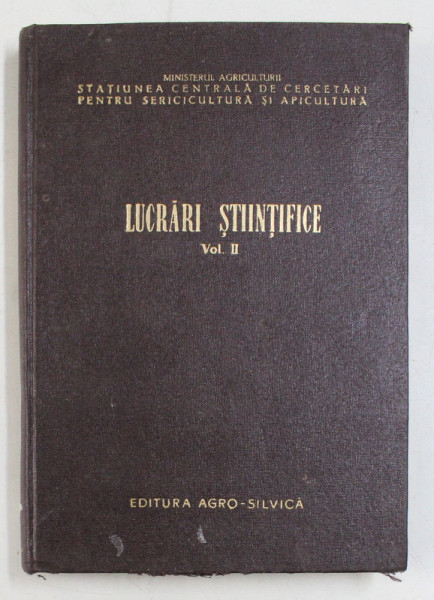 MINISTERUL AGRICULTURII - STATIUNEA CENTRALA DE CERCETARI PENTRU SERICICULTURA SI APICULTURA  - LUCRARI STIINTIFICE , VOLUMUL II , 1960