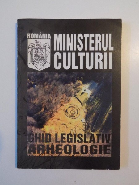 MINISTERUL CULTURII , GHID LEGISLATIV ARHEOLOGIC , 2000