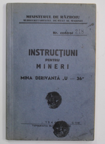 MINISTERUL DE RAZBOI , SUBSECRETARIATUL DE STAT AL MARINEI  - INSTRUCTIUNI PENTRU MINERI - MINA DERIVANTA '' U - 36 '' , 1944,  PREZINTA URME DE STAMPILA