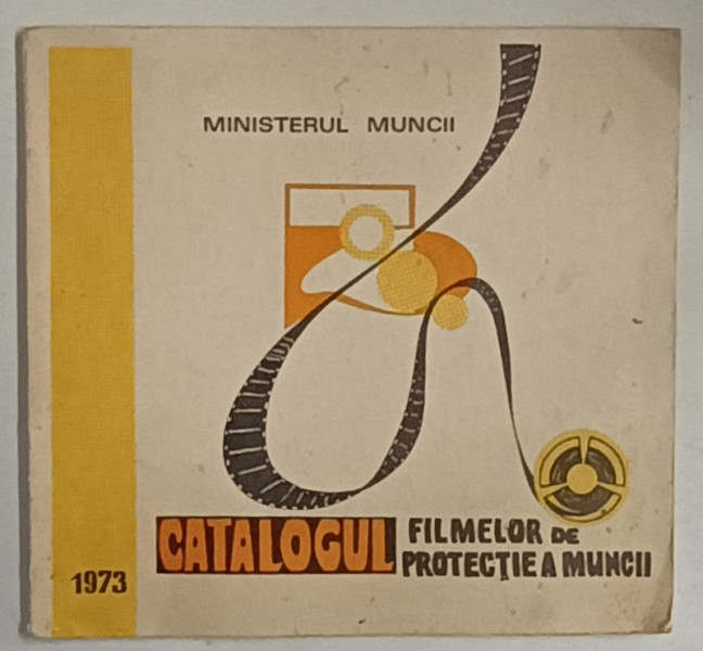 MINISTERUL MUNCII , CATALOGUL FILMELOR DE PROTECTIA MUNCII , 1973
