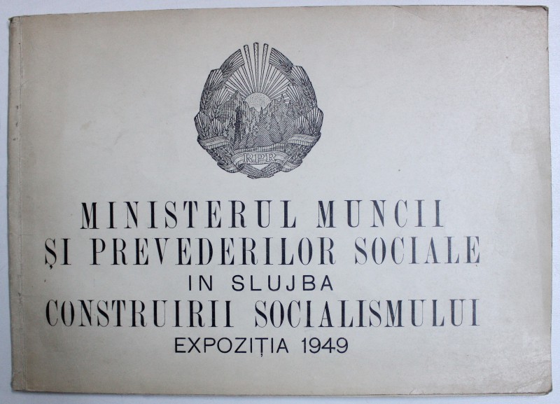 MINISTERUL MUNCII SI PREVEDERILOR SOCIALE IN SLUJBA CONSTRUIRII SOCIALISMULUI, EXPOZITIA 1949