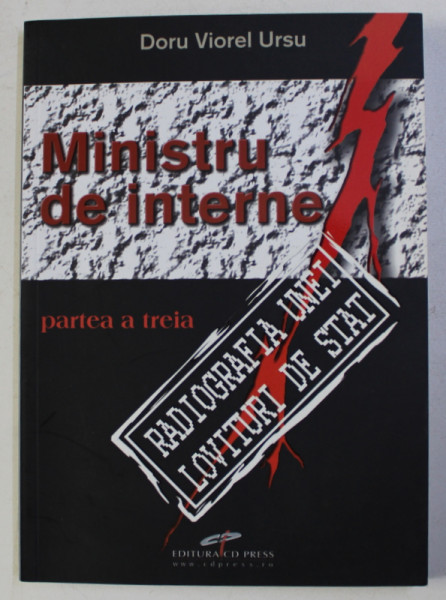 MINISTRU DE INTERNE , PARTEA A TREIA - RADIOGRAFIA UNEI LOVITURI DE STAT , SEPTEMBRIE 1991 de DORU VIOREL URSU , 2010