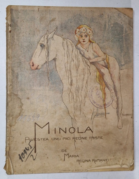 MINOLA, POVESTEA UNEI MICI REGINE TRISTE de MARIA REGINA ROMANIEI cu o traducere de ADRIN VAL - IASI, 1918 *PREZINTA URME DE UZURA SI HALOURI