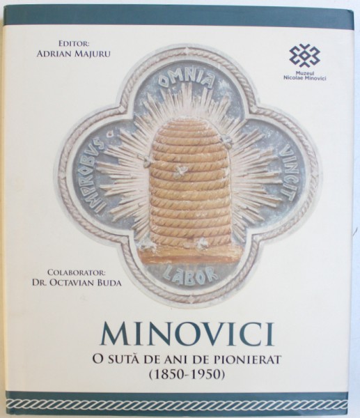 MINOVICI  -  O SUTA DE ANI DE PIONIERAT ( 1850 - 1950) , editor ADRIAN MAJURU , 2017