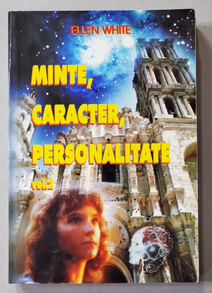 MINTE , CARACTER , PERSONALITATE de ELLEN WHITE , VOLUMUL II , 2000
