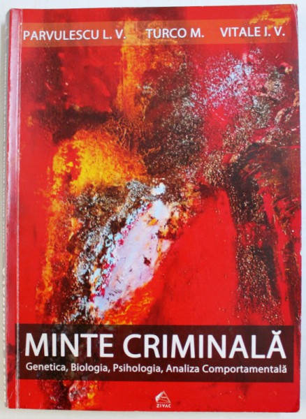 MINTE CRIMINALA  - GENETICA , BIOLOGIA , PSIHOLOGIA , ANALIZA COMPORTAMENTALA de PARVULESCU L.V. ...VITALE I.V. , 2013