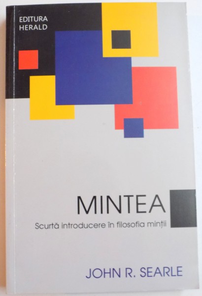 MINTEA , SCURTA INTRODUCERE IN FILOSOFIA MINTII de JOHN R. SEARLE , 2013 *PREZINTA SUBLINIERI IN TEXT