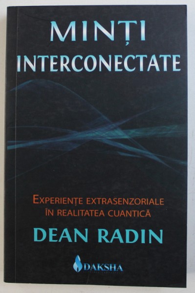 MINTI INTERCONECTATE - EXPERIENTE EXTRASENZORIALE IN REALITATEA CUANTICA de DEAN READIN , 2008