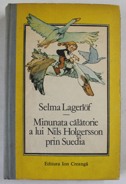 MINUNATA CALATORIE A LUI NILS HOLGERSSON PRIN SUEDIA  de SELMA LAGERLOF , 1990