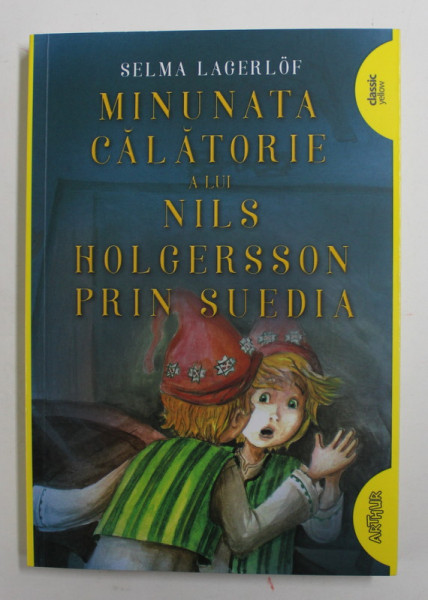 MINUNATA CALATORIE A LUI NILS HOLGERSSON PRIN SUEDIA de SELMA LAGERLOF , ilustratii de ANCA SMARANDACHE , 2019