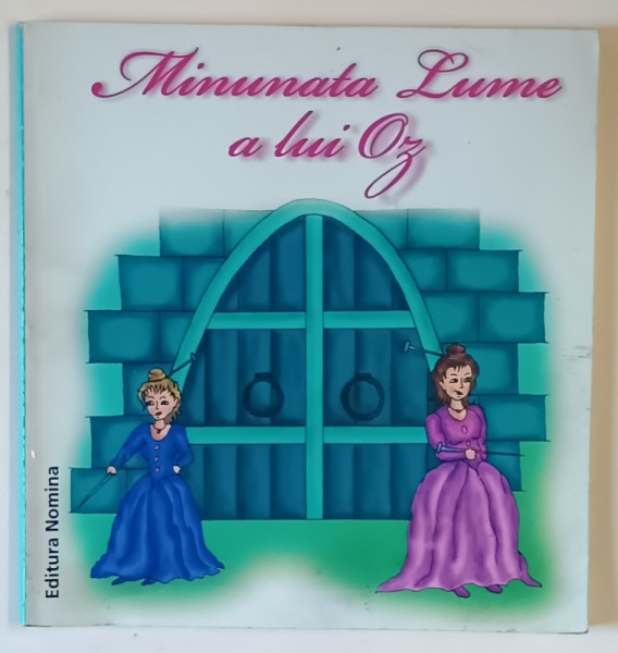 MINUNATA LUMEA A LUI OZ , ilustratii de PETRUTA SERBAN , text de FRANK L. BAUM , 2008