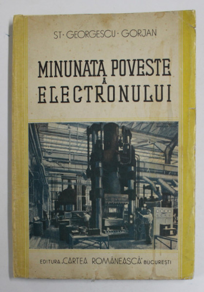 MINUNATA POVESTE A ELECTRONULUI de STEFAN GEORGESCU - GORJAN , 1940 * COTOR REFACUT