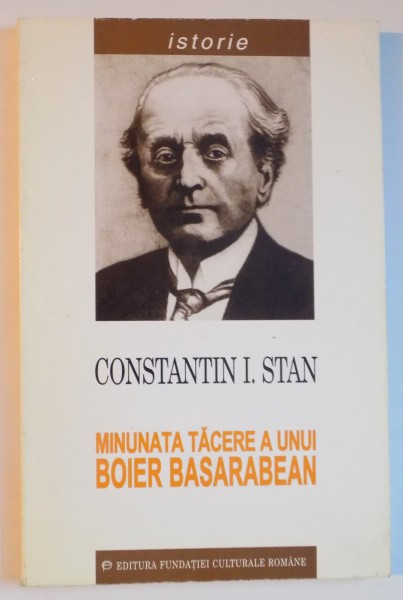 MINUNATA TACERE A UNUI BOIER BASARABEAN de CONSTANTIN.I. STAN , 1999