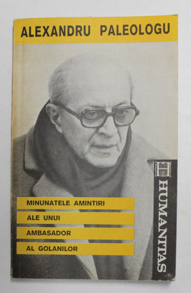 MINUNATELE AMINTIRI ALE UNUI AMBASADOR AL GOLANILOR de ALEXANDRU PALEOLOGU , 1991, DEDICATIE *