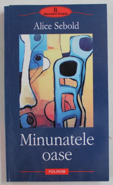 MINUNATELE OASE de ALICE SEBOLD , 2003 , PREZINTA HALOURI DE APA
