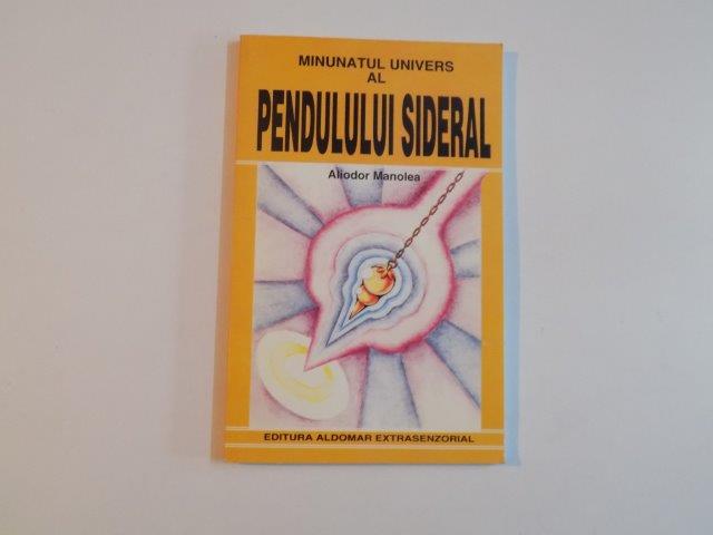 MINUNATUL UNIVERS AL PENDULULUI SIDERAL de ALIODOR MANOLEA , 1998