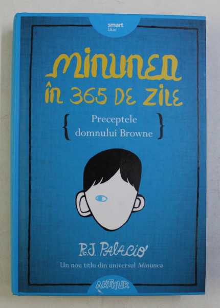 MINUNEA IN 365 DE ZILE , PRECEPTELE DOMNULUI BROWNE de R. J. PALACIO , 2018