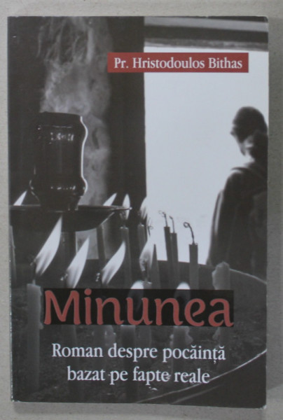 MINUNEA , ROMAN DESPRE POCAINTA BAZAT PE FAPTE REALE de Pr. HRISTODOULOS BITHAS , 2021