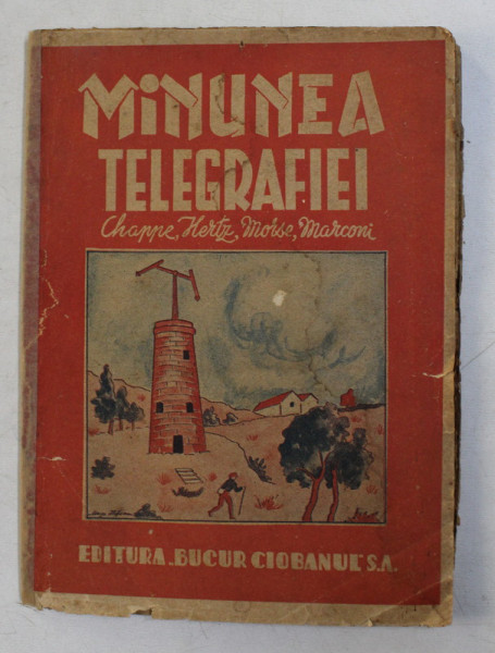 MINUNEA TELEGRAFIEI  -CHAPPE , SOMMERING , MORSE , HERZ SI MARCONI de ROMULUS BURGHELEA , EDITIE INTERBELICA