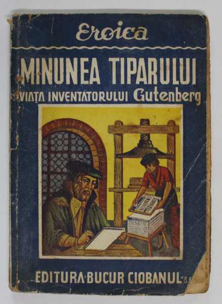 MINUNEA TIPARULUI(VIATA INVENTATORULUI GUTENBERG-ILARIE MAGHERU,BUCUR CIOBANU , MICI DEFECTE COPERTA FATA