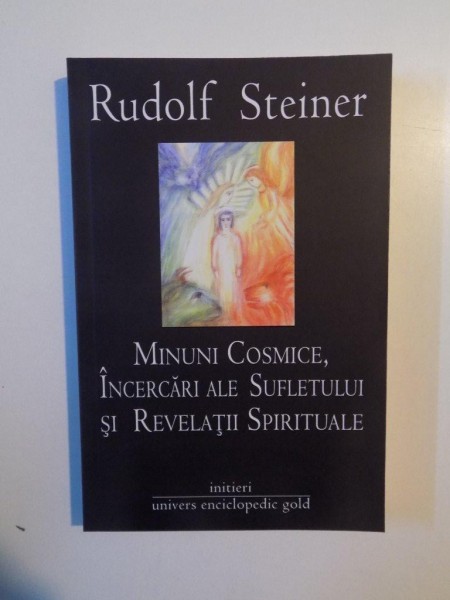 MINUNI COSMICE , INCERCARI ALE SUFLETULUI SI REVELATII SPIRITUALE de RUDOLF STEINER , 2012