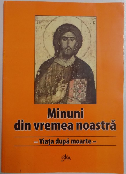 MINUNI DIN VREMEA NOASTRA - VIATA DUPA MOARTE