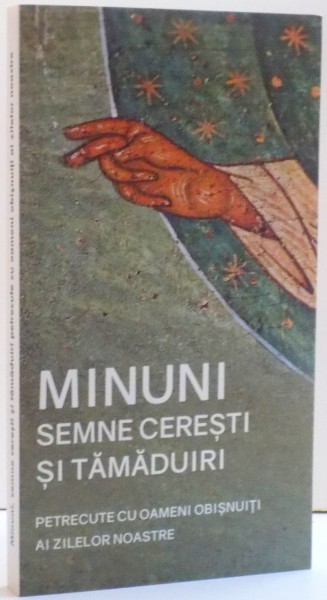 MINUNI , SEMNE CERESTI SI TAMADUIRI , PETRECUTE CU OAMENI OBISNUITI AI ZILELOR NOASTRE , 2017