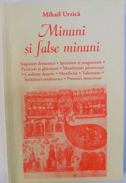 MINUNI SI FALSE MINUNI - REVELATII , SEMNE DUMNEZEIESTI SI SATANISME  de MIHAIL URZICA , 2009