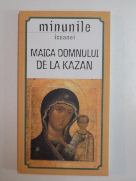 MINUNILE ICOANEI , MAICA DOMNULUI DE LA KAZAN , 2013