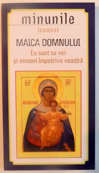 MINUNILE ICOANEI MAICA DOMNULUI , EU SUNT CU VOI SI NIMENI IMPOTRIVA VOASTRA , 2014 , PREZINTA SUBLINIERI