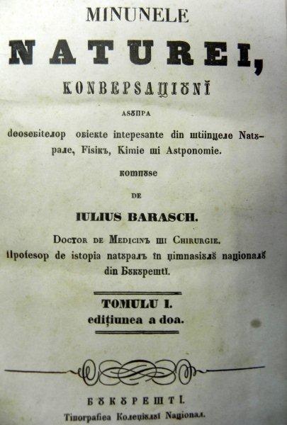 MINUNILE NATURII CONVERSATIUNI ASUPRA DEOSEBITELOR OBIECTE INTERESANTE  DIN STIINTELE NATURALE  FIZICA CHIMIE SI ASTRONOMIE COMPUSE DE IULIUS BARASCH